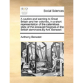 A Caution and Warning to Great Britain and Her Colonies, in a Short Representation of the Calamitous State of the Enslaved Negroes in the British Domi - Paperback