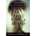 The Broken Mirror: Understanding and Treating Body Dysmorphic Disorder - Paperback