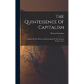 The Quintessence Of Capitalism: A Study Of The History And Psychology Of The Modern Business Man - Hardcover