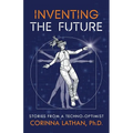 Inventing the Future: Stories from a Techno-Optimist - Paperback