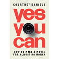 Yes You Can: How to Make a Movie for Almost No Money - Paperback