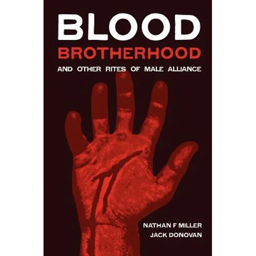 Blood-Brotherhood and Other Rites of Male Alliance - Paperback