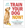 Train Your Dog Now!: Your Instant Training Handbook, from Basic Commands to Behavior Fixes - Paperback