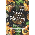 The Secret Homemade Puff Pastry Cookbook: Master your Puff Pastry Skills - Paperback