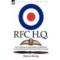R. F. C. H. Q.: the Command & Organisation of the British Air Force During the First World War in Europe - Paperback