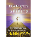 Dances with Spirits: Ancient Wisdom for a Modern World - Paperback