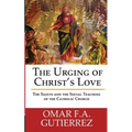 The Urging of Christ's Love: The Saints and The Social Teaching of the Catholic - Paperback