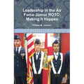 Leadership in Air Force Junior ROTC: Making It Happen - Paperback
