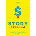 Story Selling: How to Develop, Market, and Pitch Your Film & TV Projects - Paperback