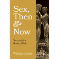 Sex, Then and Now: Sexualities and the Bible - Hardcover