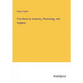 First Book on Anatomy, Physiology, and Hygiene - Paperback