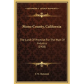 Mono County, California: The Land Of Promise For The Man Of Industry (1908) - Hardcover