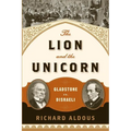 The Lion and the Unicorn: Gladstone vs. Disraeli - Paperback