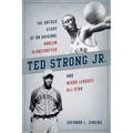 Ted Strong Jr.: The Untold Story of an Original Harlem Globetrotter and Negro Leagues All-Star - Paperback