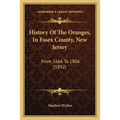 History Of The Oranges, In Essex County, New Jersey: From 1666 To 1806 (1892) - Paperback