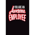 You Are An Awesome Employee: Employee Appreciation Gift for Your Employees, Coworkers, or Boss - Paperback