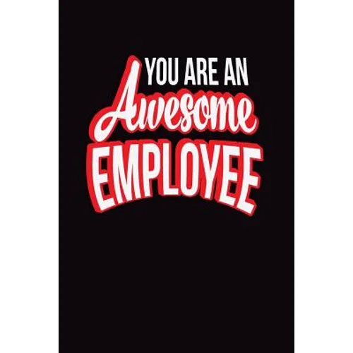 You Are An Awesome Employee: Employee Appreciation Gift for Your Employees, Coworkers, or Boss - Paperback
