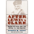 After Lewis and Clark: Mountain Men and the Paths to the Pacific - Paperback