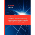 Exam Prep for Health Care Administration: Planning, Implementing, and Managing Organized Delivery Systems by Wolper, 4th Ed. - Paperback