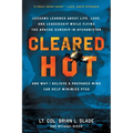 Cleared Hot: Lessons Learned about Life, Love, and Leadership While Flying the Apache Gunship in Afghanistan and Why I Believe a Prepared Mind Can Hel - Paperback