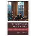 The Cross and Reaganomics: Conservative Christians Defending Ronald Reagan - Paperback