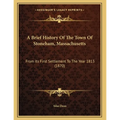 A Brief History Of The Town Of Stoneham, Massachusetts: From Its First Settlement To The Year 1813 (1870) - Paperback