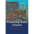 Producing Good Citizens: Literacy Training in Anxious Times - Paperback