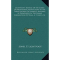 Lightfoot's Manual Of The Lodge Or Monitorial Instructions In The Three Degrees Of Symbolic Masonry, As Exemplified In The Grand Jurisdiction Of Texas - Hardcover