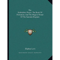 The Kabbalistic Prayer, The Book Of Formation, And The Magical Ritual Of The Sanctum Regnum - Paperback