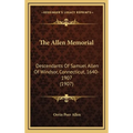 The Allen Memorial: Descendants Of Samuel Allen Of Windsor, Connecticut, 1640-1907 (1907) - Hardcover