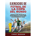 Ejercicios de Fútbol de la Copa del Mundo: Ejercicios de fútbol para replicar los mejores momentos de la Copa del Mundo en los entrenamientos y en cas - Paperback