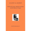 Against the Market: Political Economy, Market Socialism & the Marxist Critique - Paperback