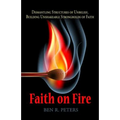 Faith on Fire: Dismantling Structures of Unbelief, Building Unshakeable Strongholds of Faith - Paperback