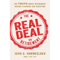 The Real Deal on Retirement: The Truth About Retirement Income Planning and Investing - Paperback