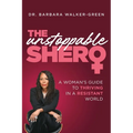 The Unstoppable Shero: A Woman's Guide to Thriving in a Resistant World - Hardcover