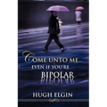 Come Unto Me...Even If You're Bipolar - Paperback