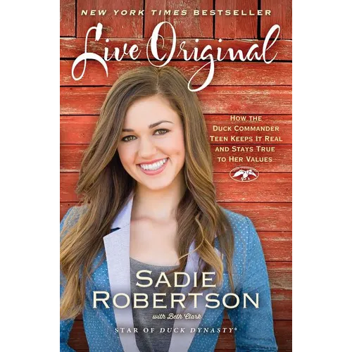 Live Original: How the Duck Commander Teen Keeps It Real and Stays True to Her Values - Paperback