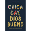 Chica Gay, Dios Bueno: La Historia de Lo Que Fui Y de Lo Que Dios Siempre Ha Sido - Paperback
