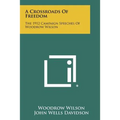 A Crossroads Of Freedom: The 1912 Campaign Speeches Of Woodrow Wilson - Paperback
