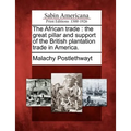 The African Trade: The Great Pillar and Support of the British Plantation Trade in America. - Paperback