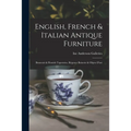 English, French & Italian Antique Furniture: Beauvais & Flemish Tapestries, Régence Boiserie & Objets D'art - Paperback
