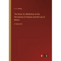 The Ruins; Or, Meditation on the Revolutions of Empires and the Law of Nature: in large print - Paperback