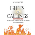 Gifts and Callings Expanded Edition: Deeper Foundations - What Can You Do With the Fire of the Holy Spirit Living Inside You? - Paperback