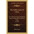 The Noble Game Of Chess: Or A New And Easy Method To Learn To Play Well In A Short Time (1745) - Hardcover