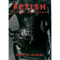 Fetish: Fashion, Sex & Power - Paperback