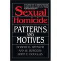 Sexual Homicide: Patterns and Motives- Paperback - Paperback