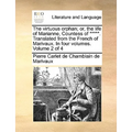 The Virtuous Orphan; Or, the Life of Marianne, Countess of *****. Translated from the French of Marivaux. in Four Volumes. Volume 2 of 4 - Paperback