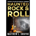 Haunted Rock & Roll: Ghostly Tales Of Musical Legends - Paperback