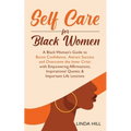Self-Care for Black Women: A Black Woman's Guide to Boost Confidence, Attract Success and Overcome the Inner Critic with Empowering Affirmations, Insp - Paperback