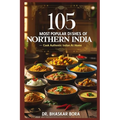 105 Most Popular Dishes of Northern India: Cook Authentic Indian At Home - Paperback
